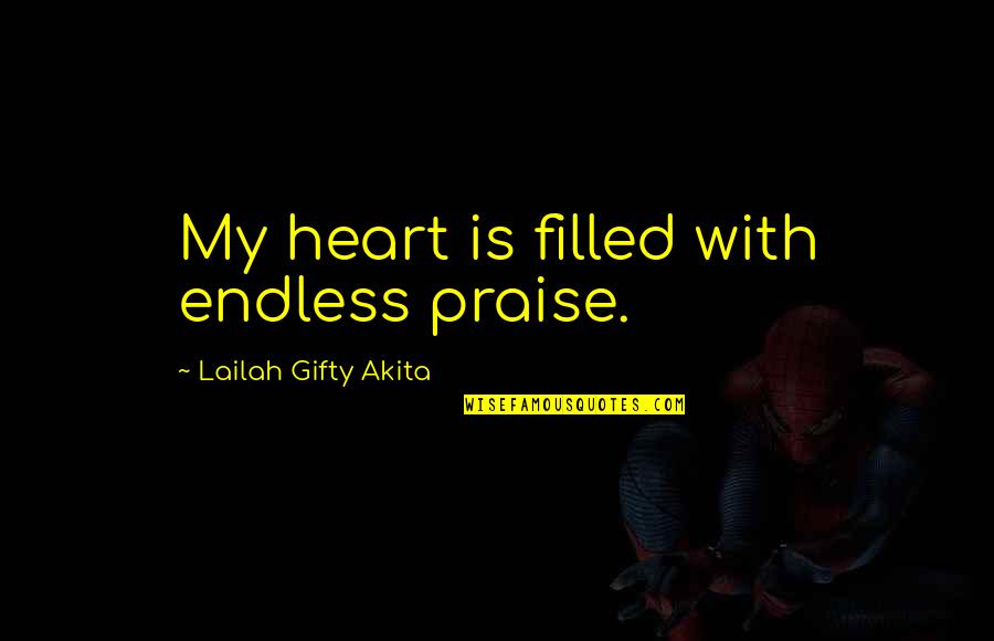 Endless Happiness Quotes By Lailah Gifty Akita: My heart is filled with endless praise. Endless Happiness Quotes By Lailah Gifty Akita: My heart is filled with endless praise.