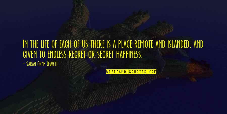 Endless Happiness Quotes By Sarah Orne Jewett: In the life of each of us there Endless Happiness Quotes By Sarah Orne Jewett: In the life of each of us there
