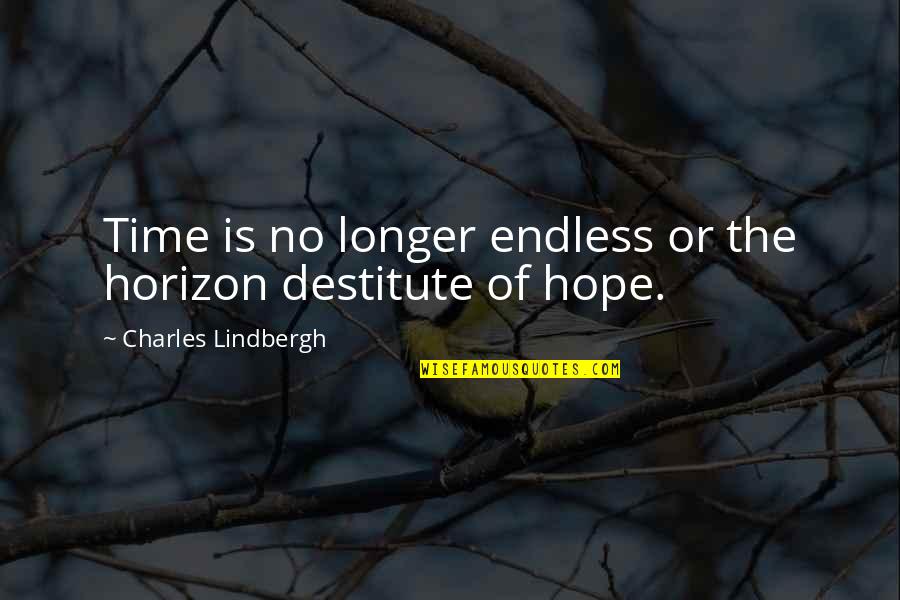 Endless Hope Quotes By Charles Lindbergh: Time is no longer endless or the horizon
