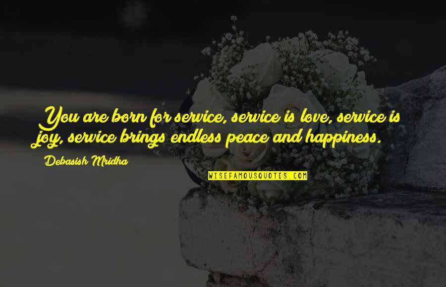 Endless Hope Quotes By Debasish Mridha: You are born for service, service is love,