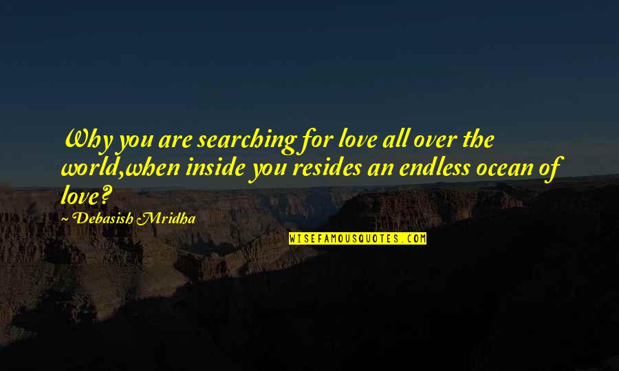 Endless Hope Quotes By Debasish Mridha: Why you are searching for love all over