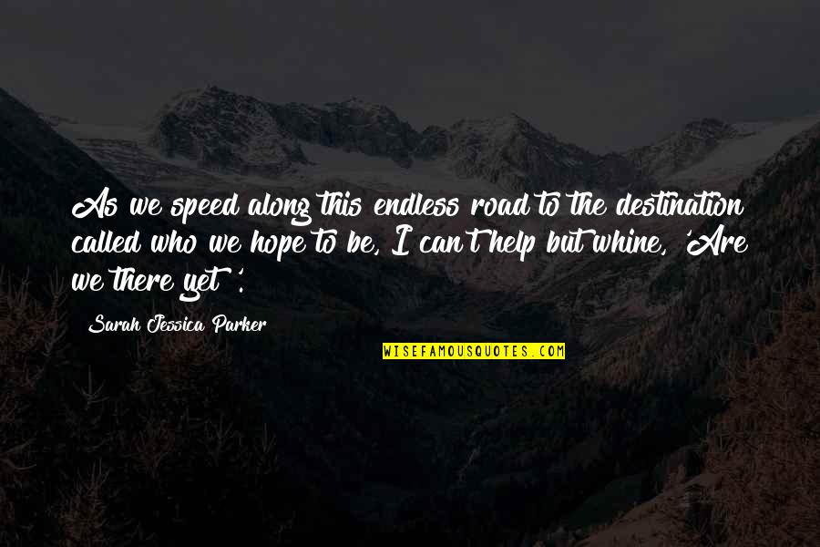 Endless Hope Quotes By Sarah Jessica Parker: As we speed along this endless road to