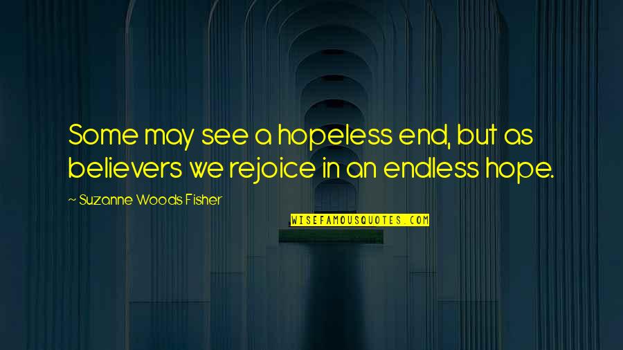 Endless Hope Quotes By Suzanne Woods Fisher: Some may see a hopeless end, but as