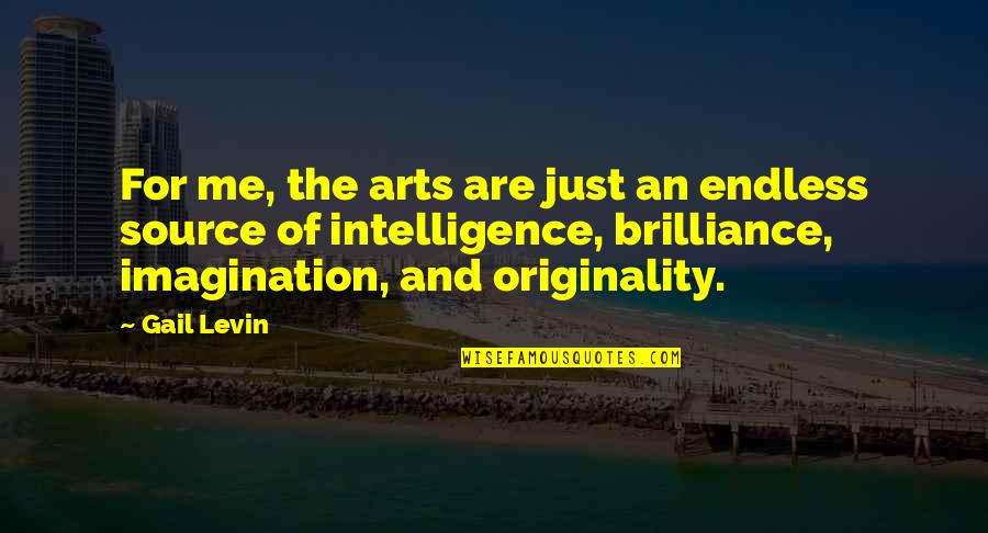 Endless Imagination Quotes By Gail Levin: For me, the arts are just an endless