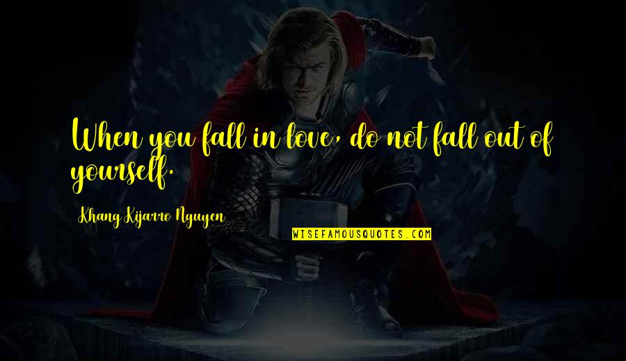 Endless Imagination Quotes By Khang Kijarro Nguyen: When you fall in love, do not fall