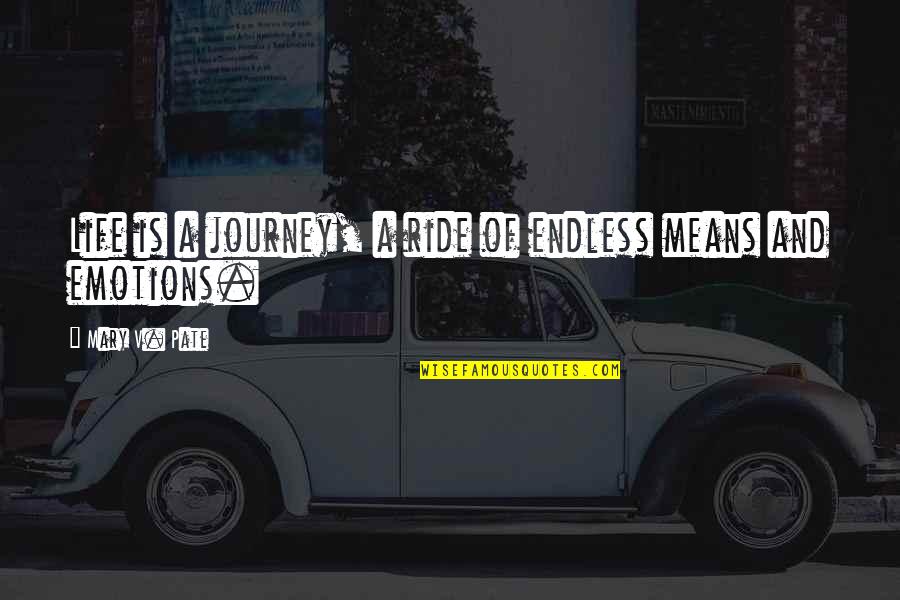 Endless Journey Quotes By Mary V. Pate: Life is a journey, a ride of endless
