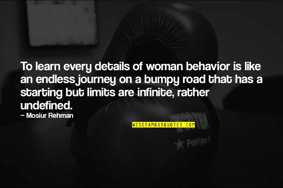 Endless Journey Quotes By Mosiur Rehman: To learn every details of woman behavior is
