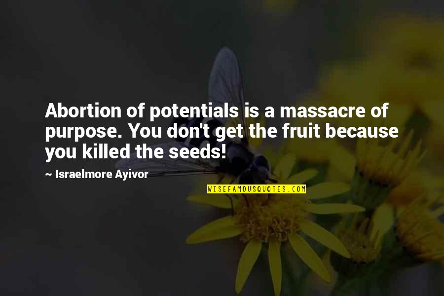 Endless Knot Quotes By Israelmore Ayivor: Abortion of potentials is a massacre of purpose.