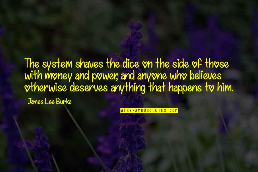 Endless Knot Quotes By James Lee Burke: The system shaves the dice on the side