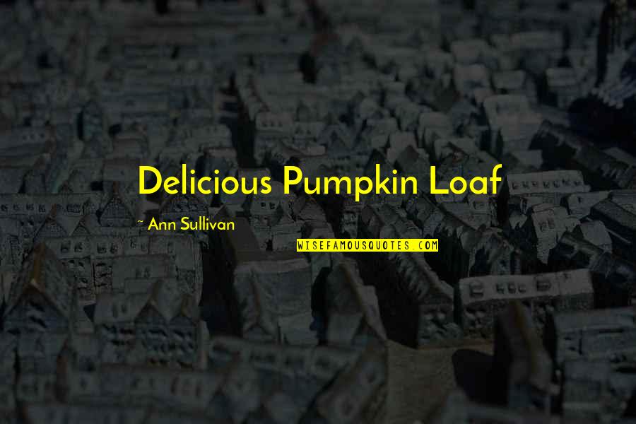 Endless Love David Quotes By Ann Sullivan: Delicious Pumpkin Loaf