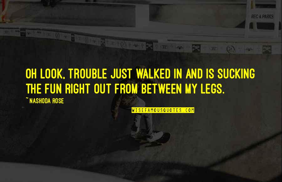 Endless Love Jade Quotes By Nashoda Rose: Oh look, trouble just walked in and is Endless Love Jade Quotes By Nashoda Rose: Oh look, trouble just walked in and is