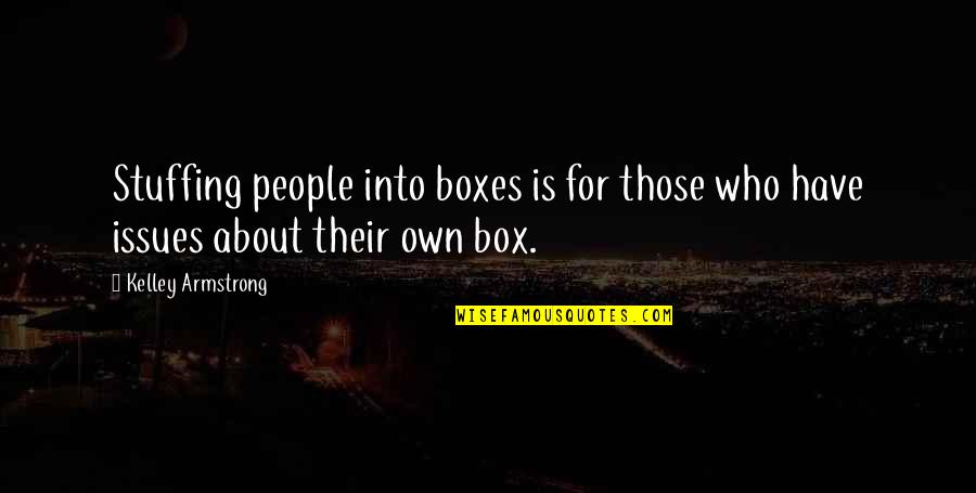 Endless Love Movie Famous Quotes By Kelley Armstrong: Stuffing people into boxes is for those who