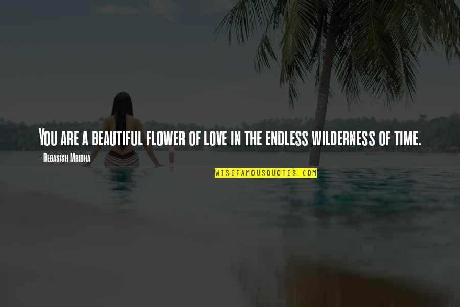 Endless Love Quotes Quotes By Debasish Mridha: You are a beautiful flower of love in