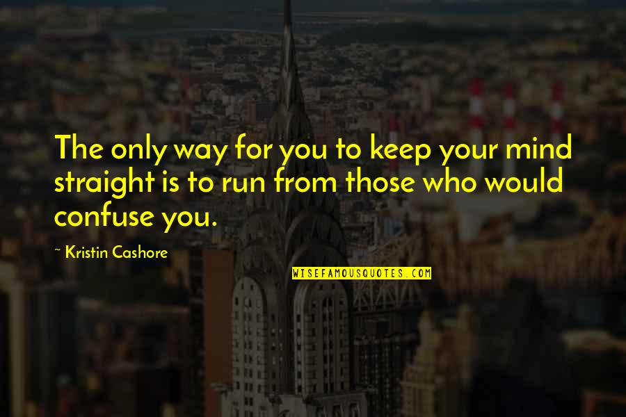 Endless Nights Quotes By Kristin Cashore: The only way for you to keep your