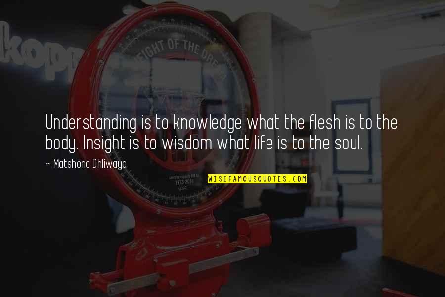 Endless Nights Quotes By Matshona Dhliwayo: Understanding is to knowledge what the flesh is