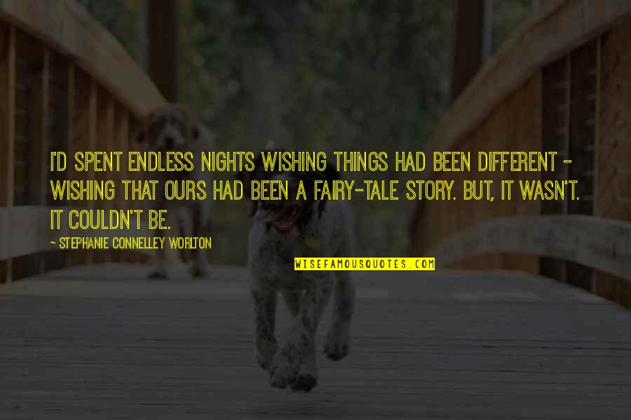 Endless Nights Quotes By Stephanie Connelley Worlton: I'd spent endless nights wishing things had been