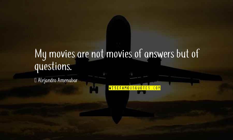 Endless Opportunities Quotes By Alejandro Amenabar: My movies are not movies of answers but