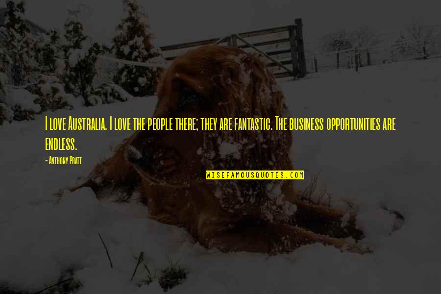 Endless Opportunities Quotes By Anthony Pratt: I love Australia. I love the people there;