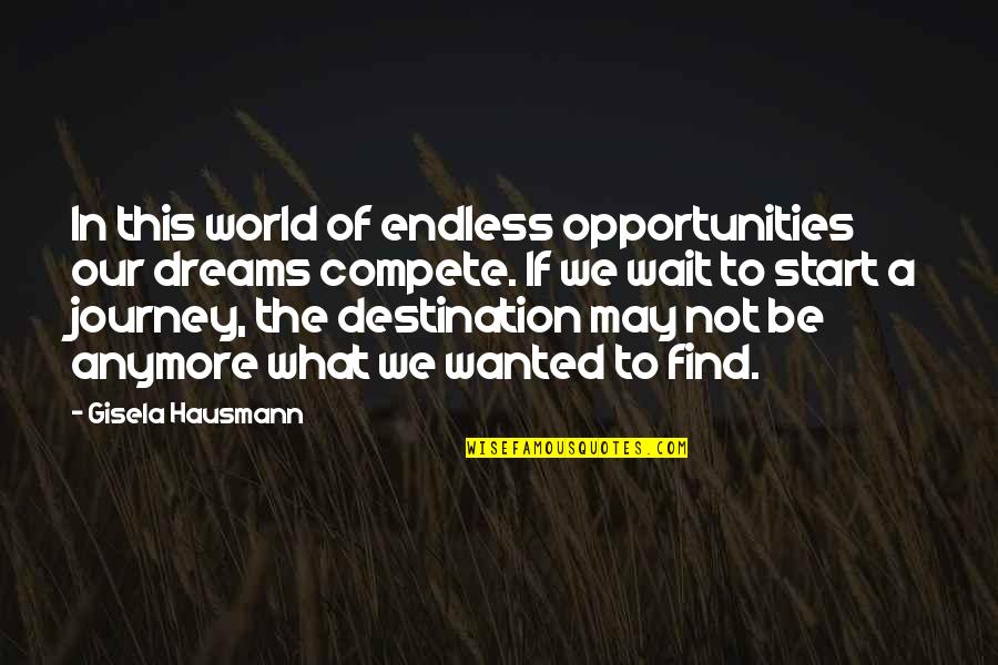 Endless Opportunities Quotes By Gisela Hausmann: In this world of endless opportunities our dreams
