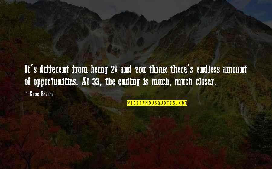 Endless Opportunities Quotes By Kobe Bryant: It's different from being 21 and you think