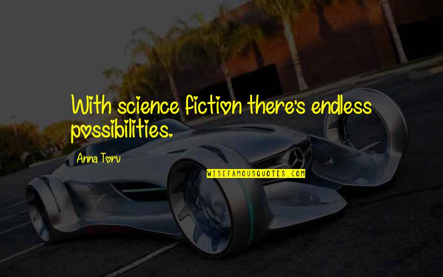 Endless Possibilities Quotes By Anna Torv: With science fiction there's endless possibilities.