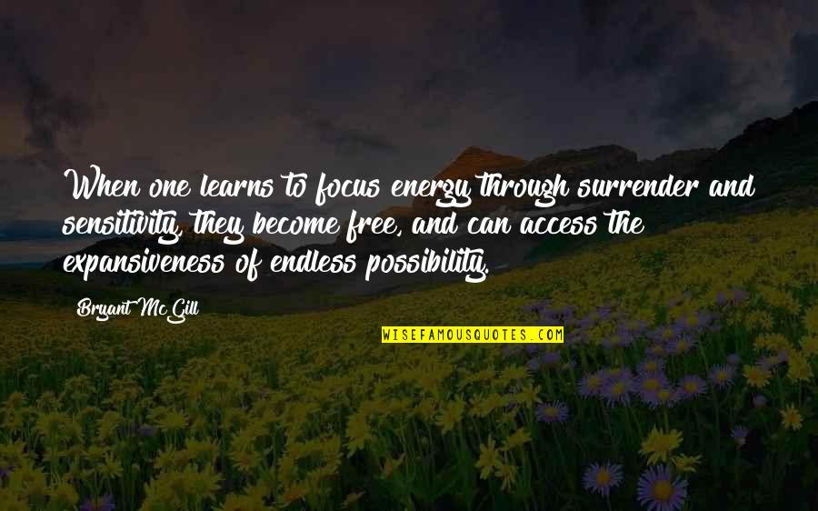 Endless Possibilities Quotes By Bryant McGill: When one learns to focus energy through surrender