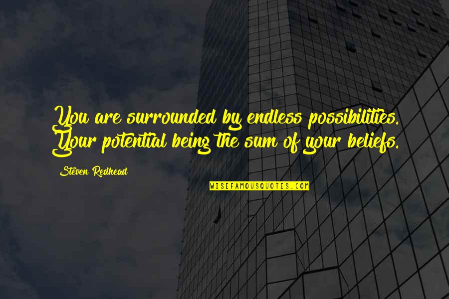 Endless Possibilities Quotes By Steven Redhead: You are surrounded by endless possibilities. Your potential