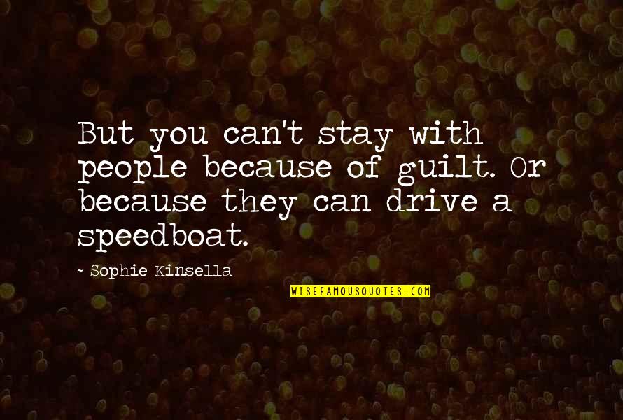 Endless Possibility Quotes By Sophie Kinsella: But you can't stay with people because of