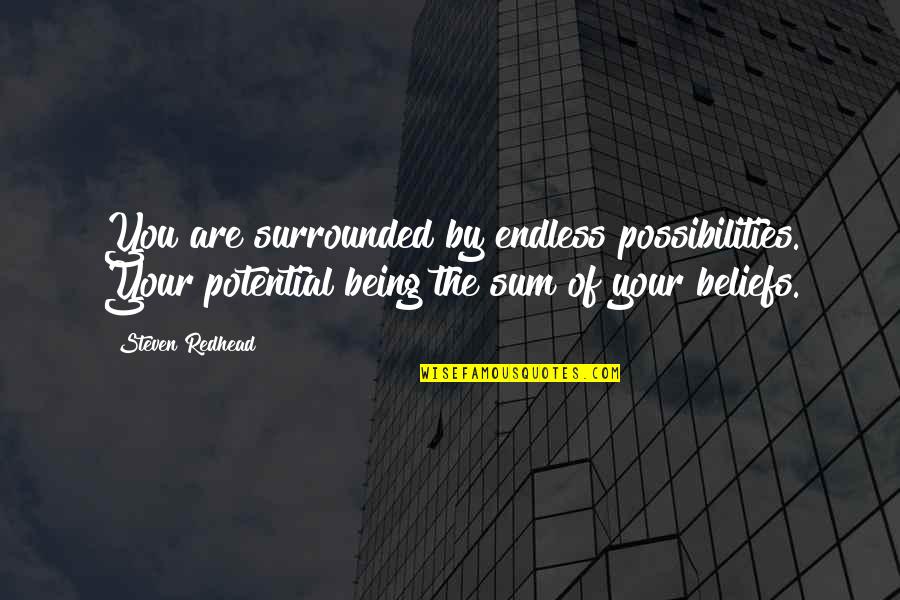 Endless Potential Quotes By Steven Redhead: You are surrounded by endless possibilities. Your potential Endless Potential Quotes By Steven Redhead: You are surrounded by endless possibilities. Your potential