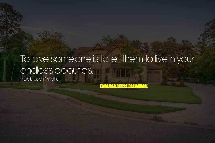 Endless Quotes By Debasish Mridha: To love someone is to let them to