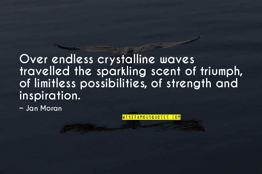 Endless Quotes By Jan Moran: Over endless crystalline waves travelled the sparkling scent