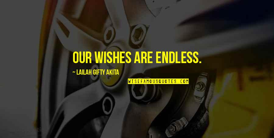 Endless Quotes By Lailah Gifty Akita: Our wishes are endless.