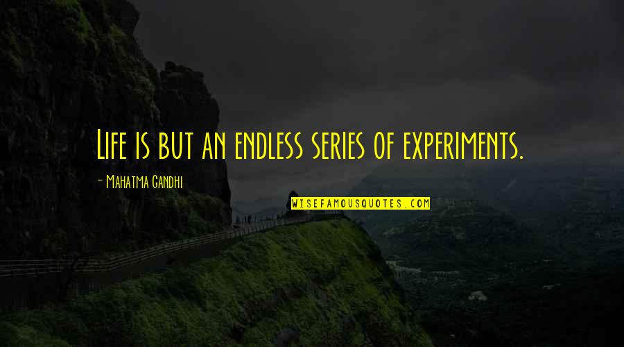 Endless Quotes By Mahatma Gandhi: Life is but an endless series of experiments.