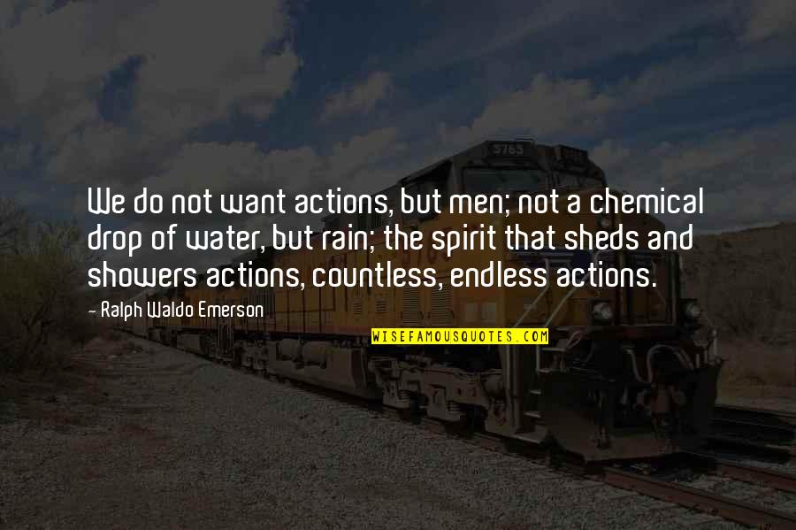 Endless Quotes By Ralph Waldo Emerson: We do not want actions, but men; not