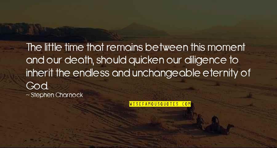Endless Quotes By Stephen Charnock: The little time that remains between this moment