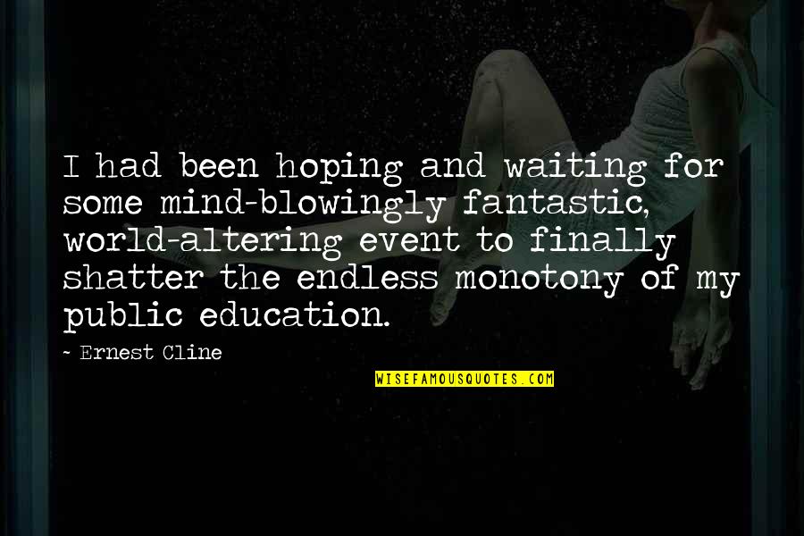 Endless Waiting Quotes By Ernest Cline: I had been hoping and waiting for some
