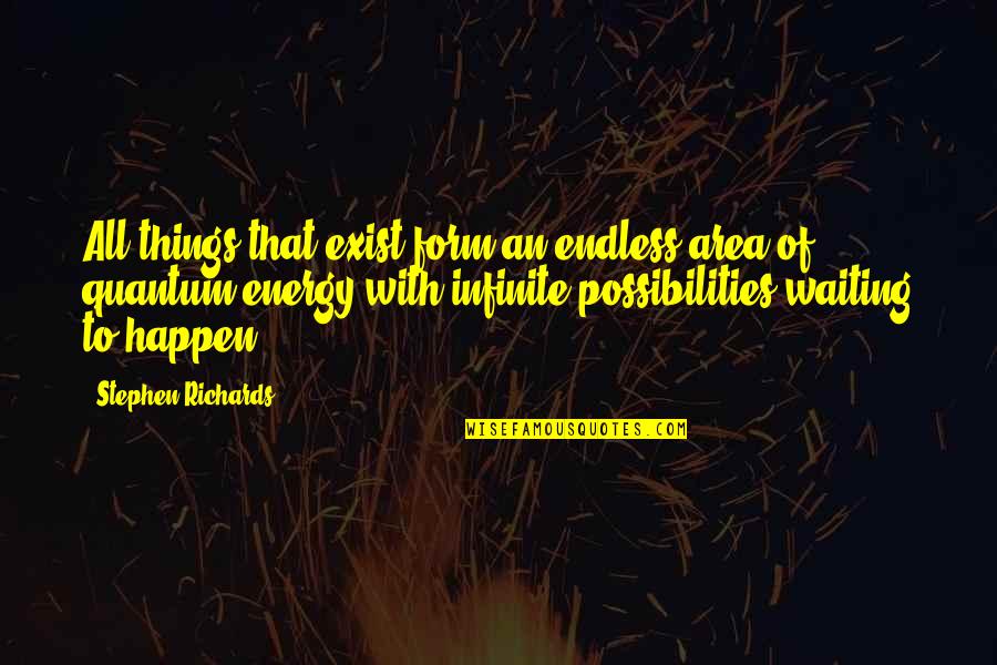 Endless Waiting Quotes By Stephen Richards: All things that exist form an endless area