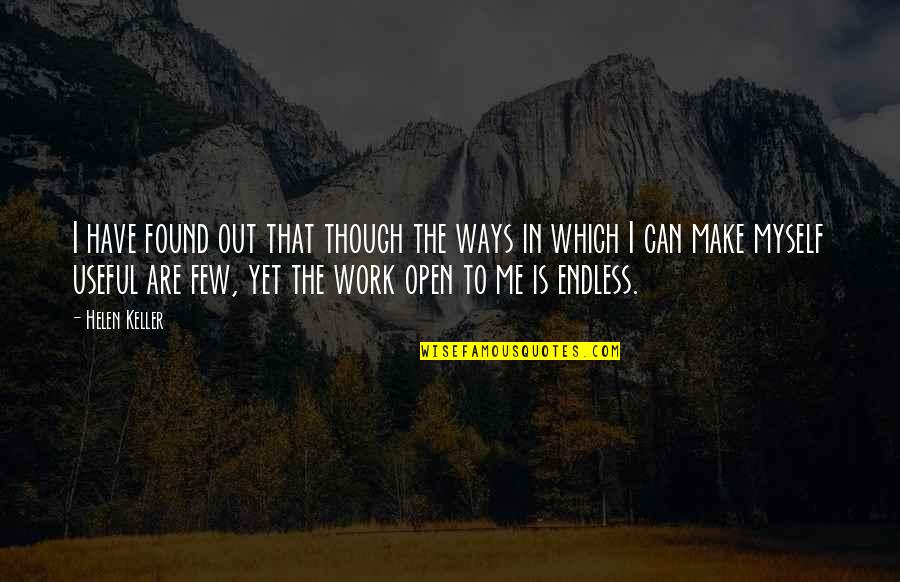 Endless Work Quotes By Helen Keller: I have found out that though the ways