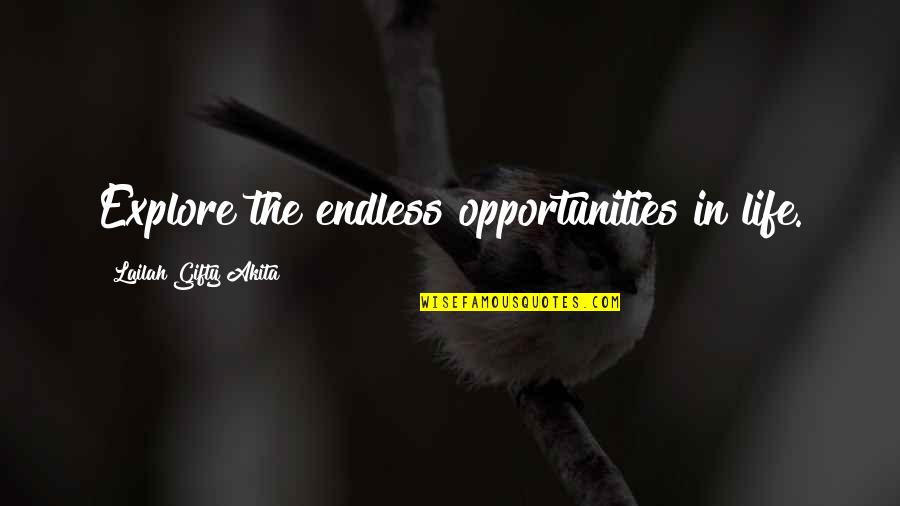 Endless Work Quotes By Lailah Gifty Akita: Explore the endless opportunities in life.