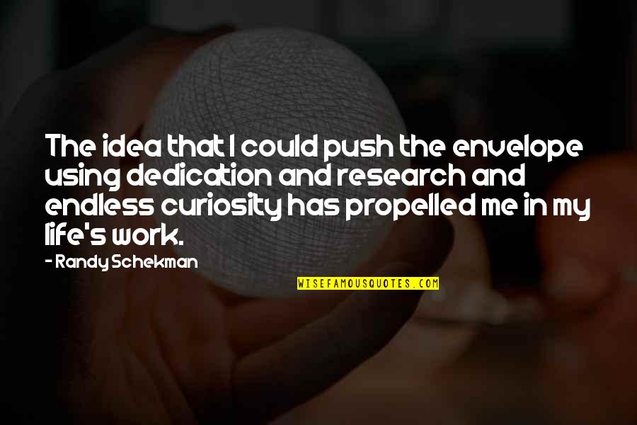 Endless Work Quotes By Randy Schekman: The idea that I could push the envelope