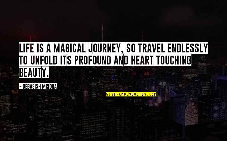 Endlessly Quotes By Debasish Mridha: Life is a magical journey, so travel endlessly