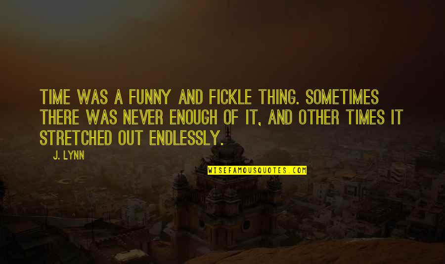 Endlessly Quotes By J. Lynn: Time was a funny and fickle thing. Sometimes