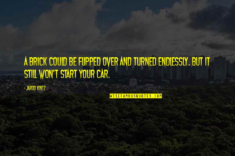 Endlessly Quotes By Jarod Kintz: A brick could be flipped over and turned