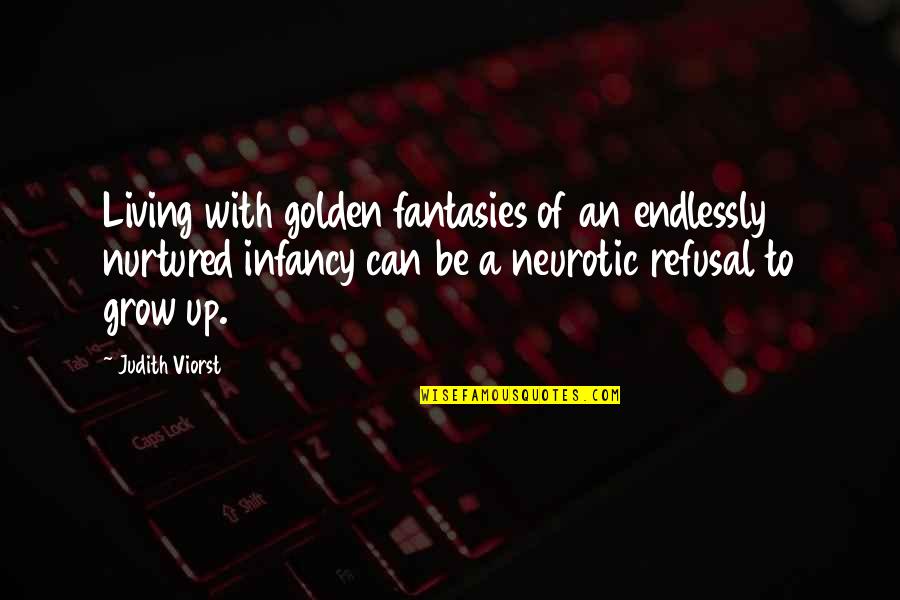 Endlessly Quotes By Judith Viorst: Living with golden fantasies of an endlessly nurtured