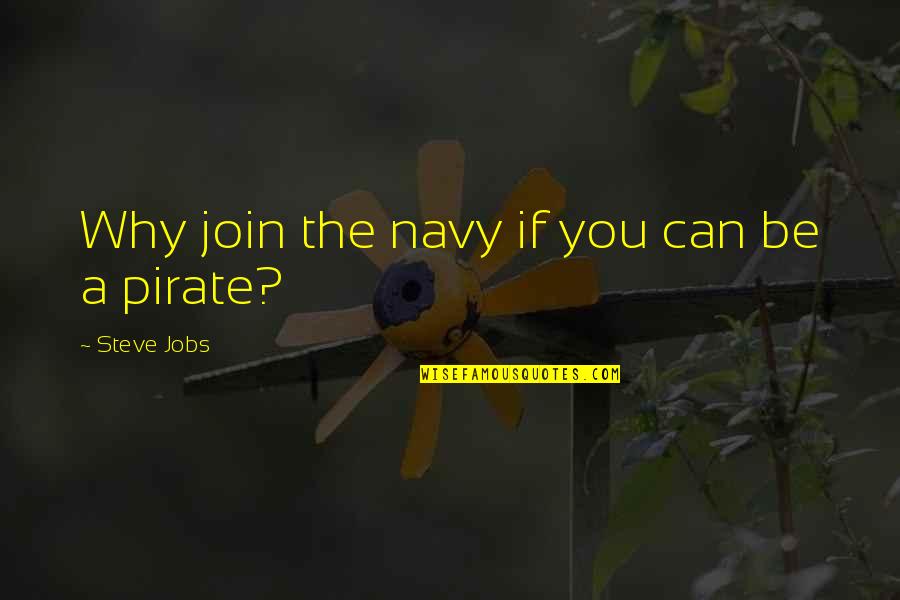 Endlessness 2019 Quotes By Steve Jobs: Why join the navy if you can be