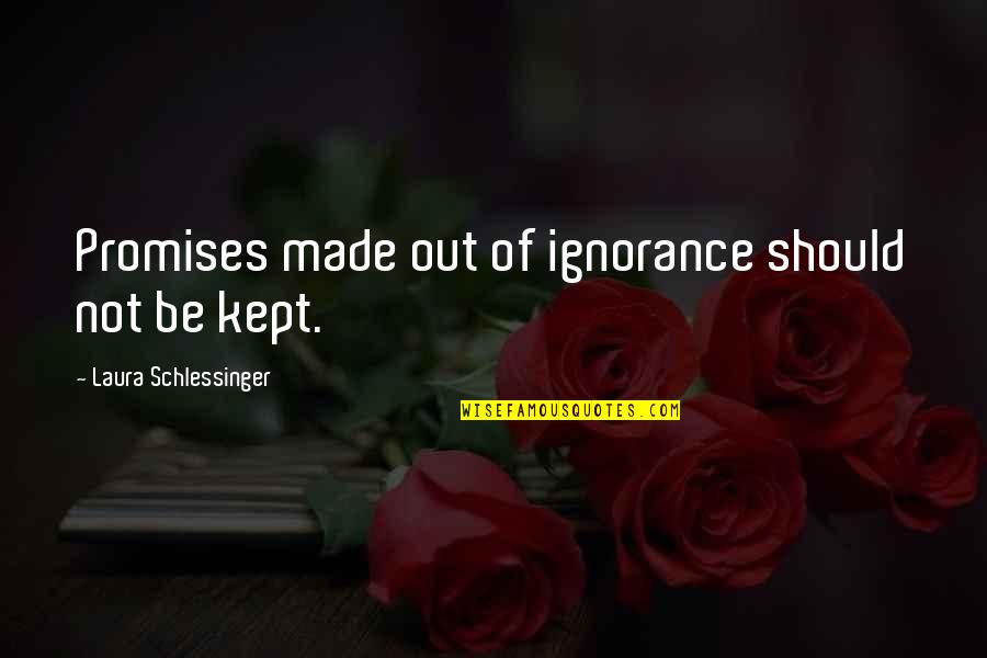 Endlich 18 Quotes By Laura Schlessinger: Promises made out of ignorance should not be Endlich 18 Quotes By Laura Schlessinger: Promises made out of ignorance should not be
