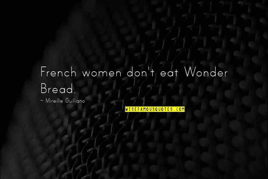 Endlos Quotes By Mireille Guiliano: French women don't eat Wonder Bread.
