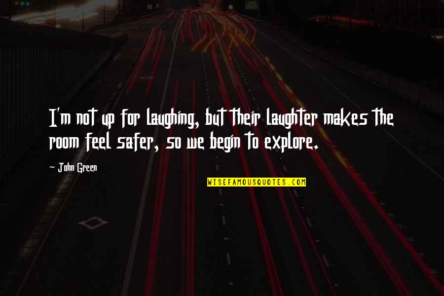 Endloser Quotes By John Green: I'm not up for laughing, but their laughter