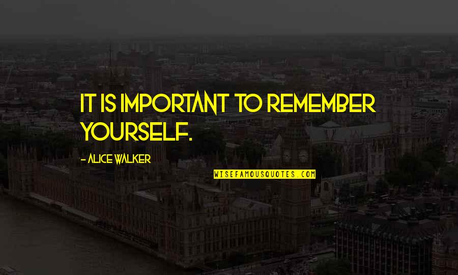 Endo Quote Quotes By Alice Walker: It is important to remember yourself. Endo Quote Quotes By Alice Walker: It is important to remember yourself.