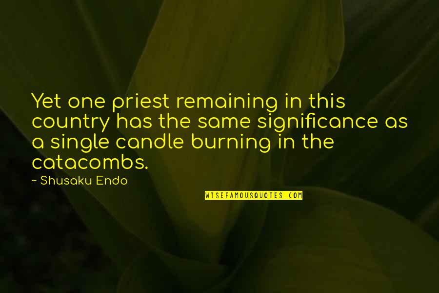 Endo Quotes By Shusaku Endo: Yet one priest remaining in this country has